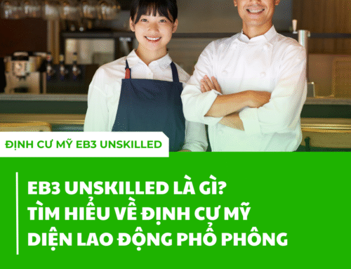 EB3 UNSKILLED LÀ GÌ? TÌM HIỂU VỀ ĐỊNH CƯ MỸ DIỆN LAO ĐỘNG PHỔ PHÔNG