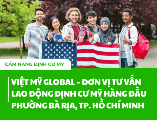Việt Mỹ Global – Đơn vị tư vấn lao động định cư Mỹ hàng đầu tại phường Bà Rịa, TP. Hồ Chí Minh